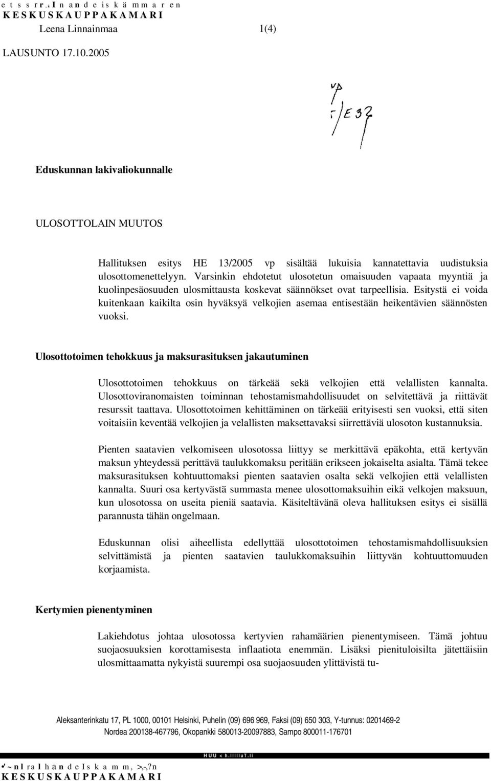 Varsinkin ehdotetut ulosotetun omaisuuden vapaata myyntiä ja kuolinpesäosuuden ulosmittausta koskevat säännökset ovat tarpeellisia.