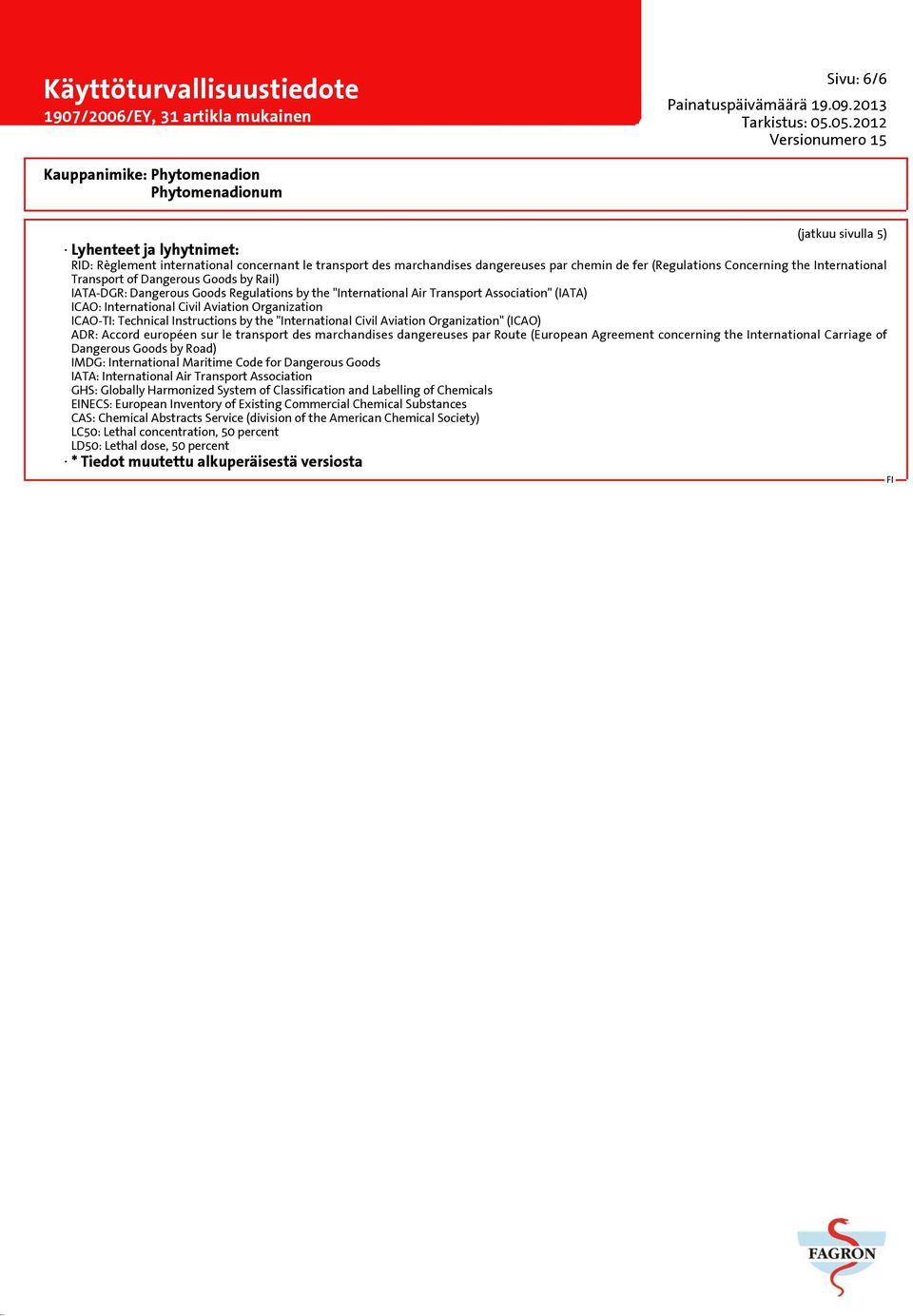 Instructions by the "International Civil Aviation Organization" (ICAO) ADR: Accord européen sur le transport des marchandises dangereuses par Route (European Agreement concerning the International