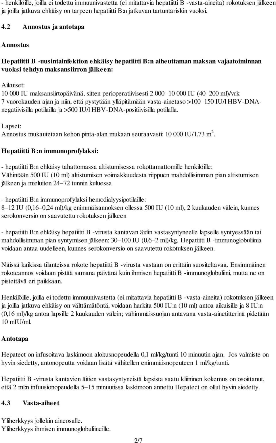 sitten perioperatiivisesti 2 000 10 000 IU (40 200 ml)/vrk 7 vuorokauden ajan ja niin, että pystytään ylläpitämään vasta-ainetaso >100 150 IU/l HBV-DNAnegatiivisilla potilailla ja >500 IU/l