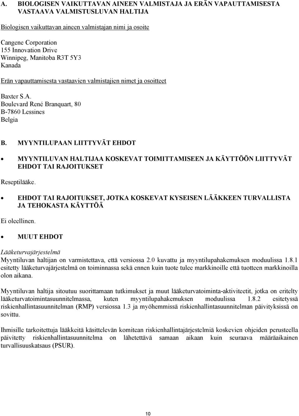 MYYNTILUPAAN LIITTYVÄT EHDOT MYYNTILUVAN HALTIJAA KOSKEVAT TOIMITTAMISEEN JA KÄYTTÖÖN LIITTYVÄT EHDOT TAI RAJOITUKSET Reseptilääke.