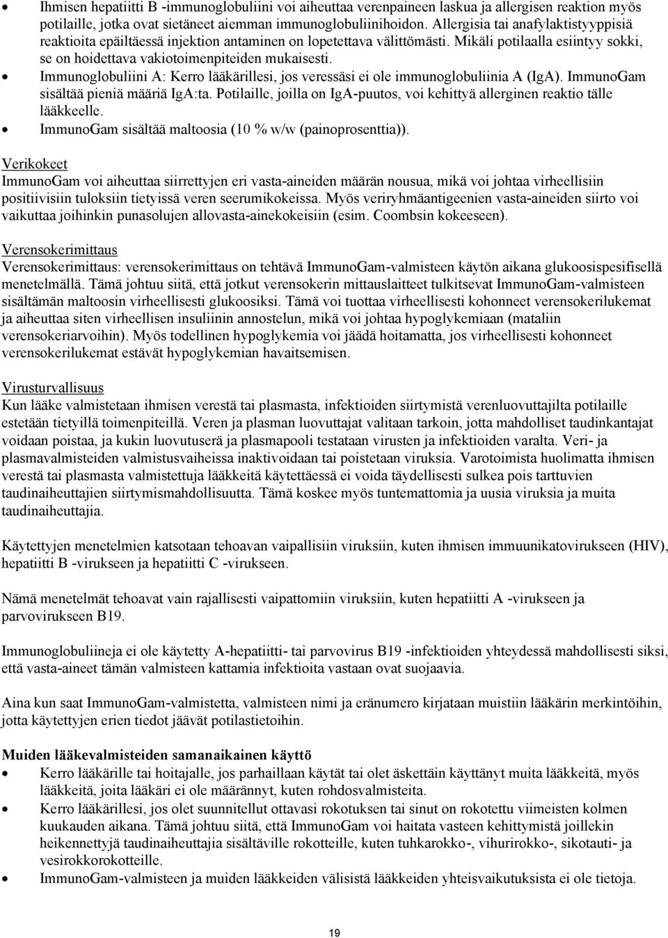 Immunoglobuliini A: Kerro lääkärillesi, jos veressäsi ei ole immunoglobuliinia A (IgA). ImmunoGam sisältää pieniä määriä IgA:ta.