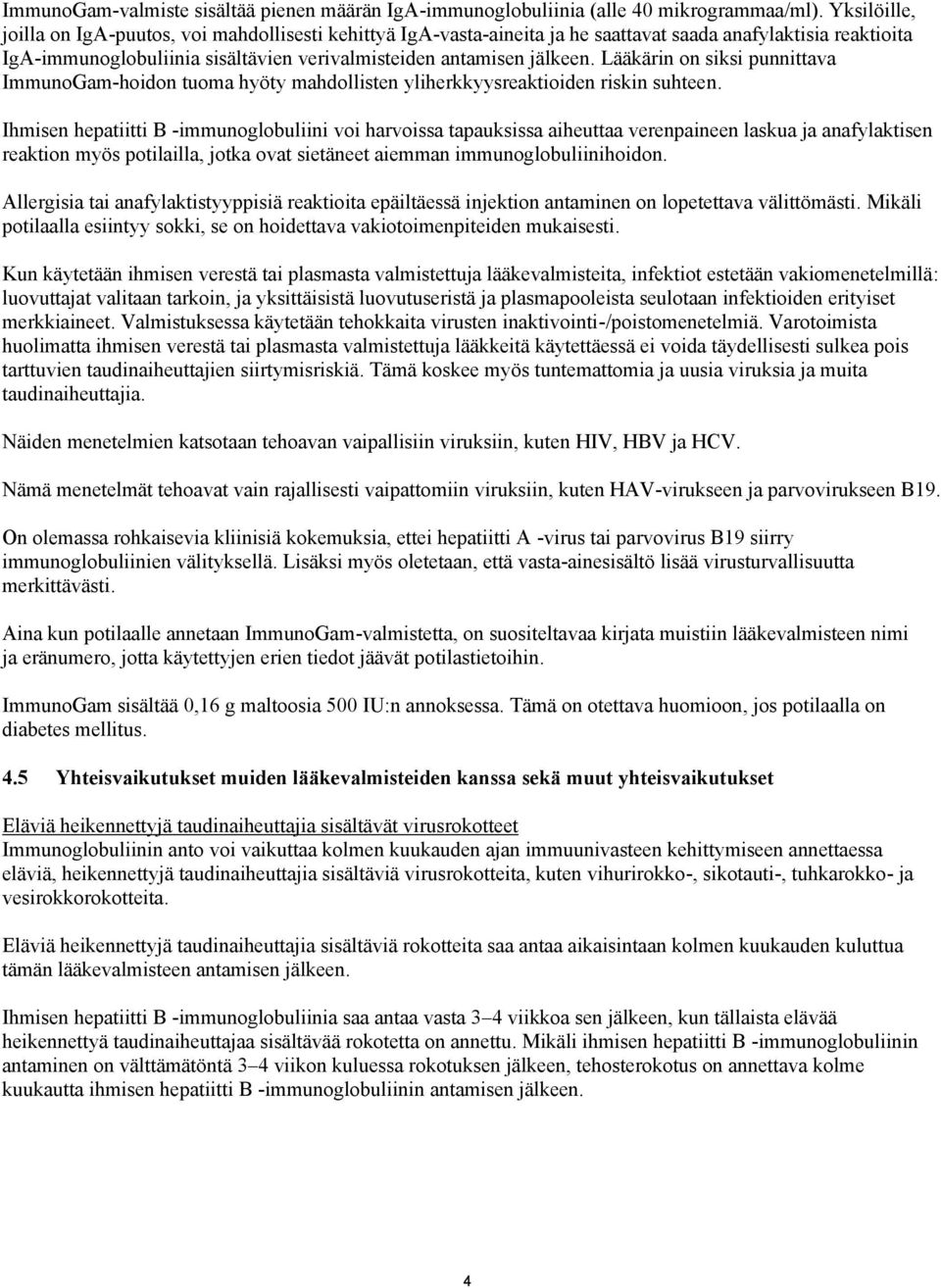 Lääkärin on siksi punnittava ImmunoGam-hoidon tuoma hyöty mahdollisten yliherkkyysreaktioiden riskin suhteen.