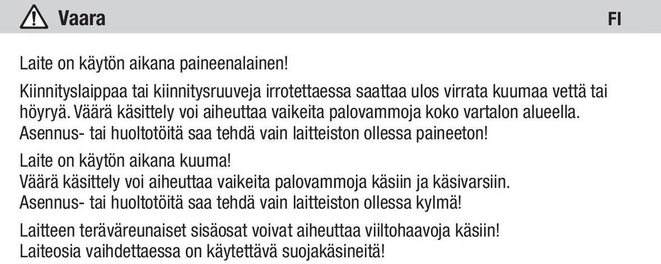 Laite on käytön aikana kuuma! Väärä käsittely voi aiheuttaa vaikeita palovammoja käsiin ja käsivarsiin.