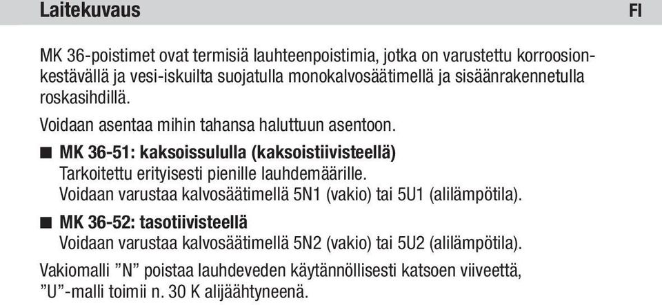 n MK 36-51: kaksoissululla (kaksoistiivisteellä) Tarkoitettu erityisesti pienille lauhdemäärille.