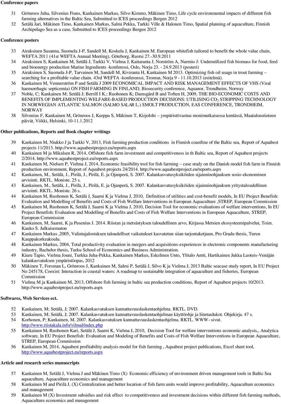 to ICES proceedings Bergen 2012 Conference posters 33 Airaksinen Susanna, Suomela J-P, Sandell M, Koskela J, Kankainen M.