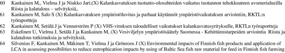 taloudelliset vaikutukset kalankasvatusyritykselle, RKTLn työraportteja 63 Eskelinen U, Vielma J, Setälä J ja Kankainen M, (X) Vesiviljelyn ympäristösäätely Suomessa - Kehittämistarpeiden arviointia