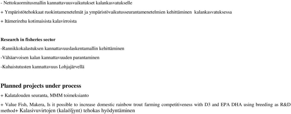 kalan kannattavuuden parantaminen -Kuhaistutusten kannattavuus Lohjajärvellä Planned projects under process + Kalatalouden seuranta, MMM toimeksianto + Value Fish,