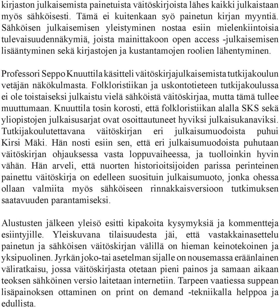 lähentyminen. Professori Seppo Knuuttila käsitteli väitöskirjajulkaisemista tutkijakoulun vetäjän näkökulmasta.