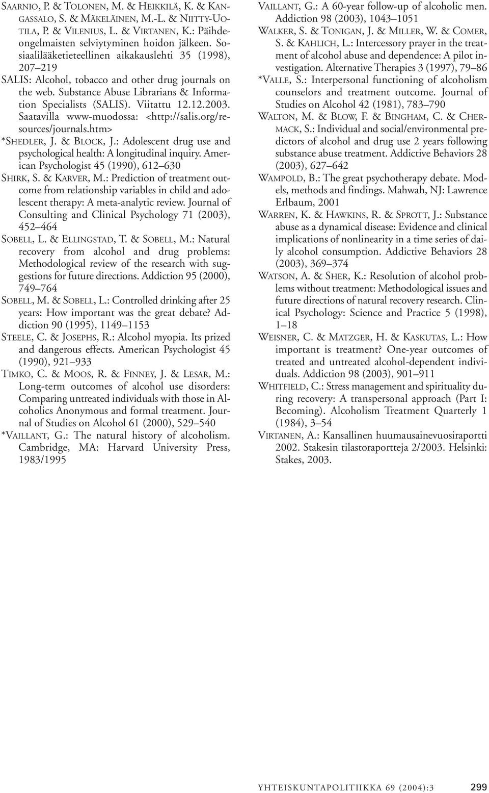 Saatavilla www-muodossa: <http://salis.org/resources/journals.htm> *SHEDLER, J. & BLOCK, J.: Adolescent drug use and psychological health: A longitudinal inquiry.