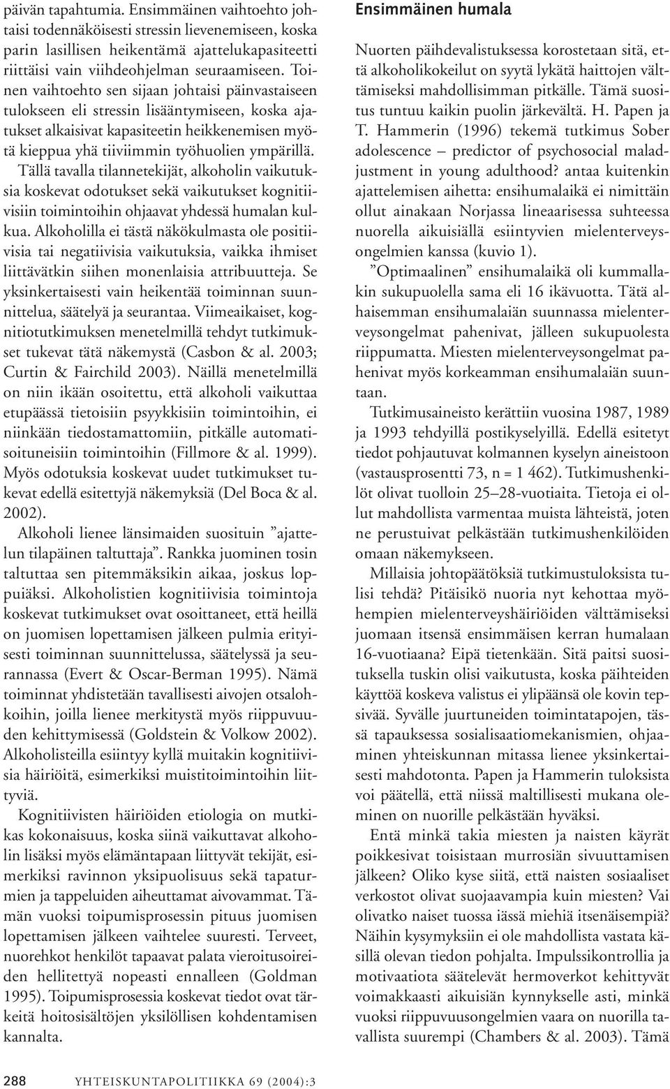 Tällä tavalla tilannetekijät, alkoholin vaikutuksia koskevat odotukset sekä vaikutukset kognitiivisiin toimintoihin ohjaavat yhdessä humalan kulkua.