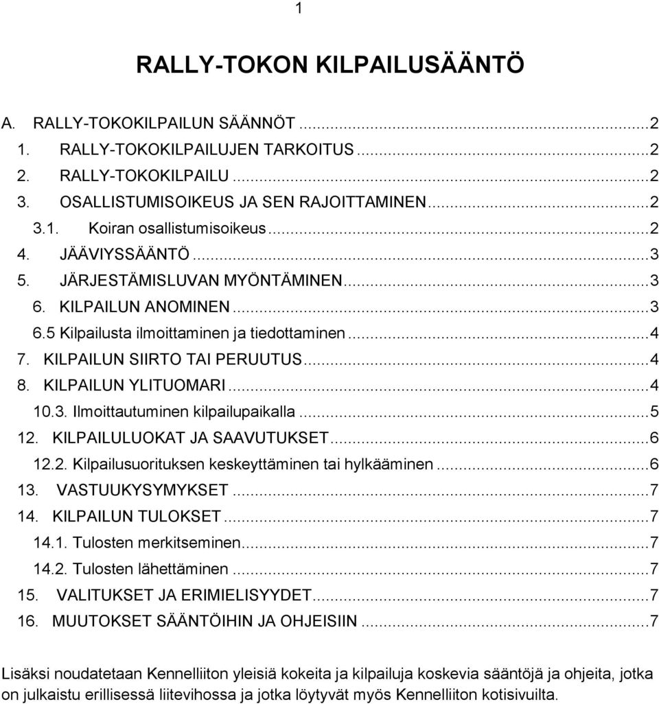 KILPAILUN YLITUOMARI... 4 10.3. Ilmoittautuminen kilpailupaikalla... 5 12. KILPAILULUOKAT JA SAAVUTUKSET... 6 12.2. Kilpailusuorituksen keskeyttäminen tai hylkääminen... 6 13. VASTUUKYSYMYKSET... 7 14.