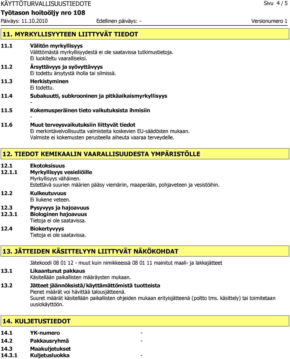 11.4 Subakuutti, subkrooninen ja pitkäaikaismyrkyllisyys 11.5 Kokemusperäinen tieto vaikutuksista ihmisiin 11.