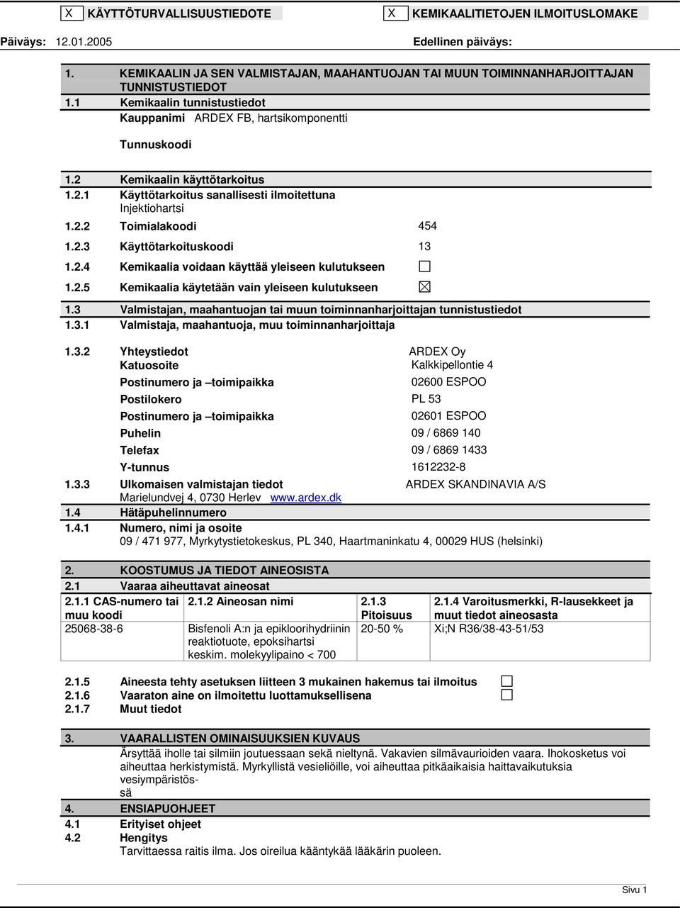 2.3 Käyttötarkoituskoodi 13 1.2.4 Kemikaalia voidaan käyttää yleiseen kulutukseen 1.2.5 Kemikaalia käytetään vain yleiseen kulutukseen 1.