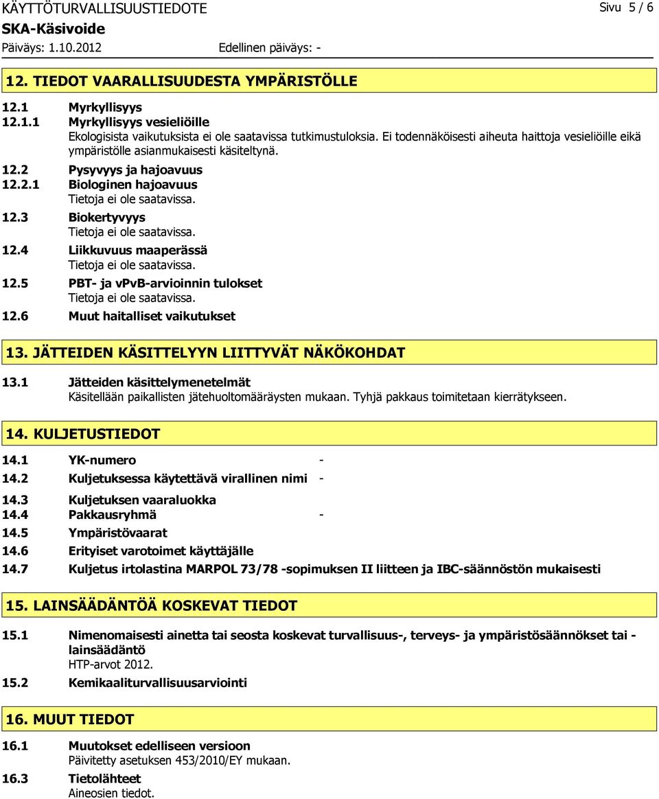 5 PBT ja vpvbarvioinnin tulokset 12.6 Muut haitalliset vaikutukset 13. JÄTTEIDEN KÄSITTELYYN LIITTYVÄT NÄKÖKOHDAT 13.