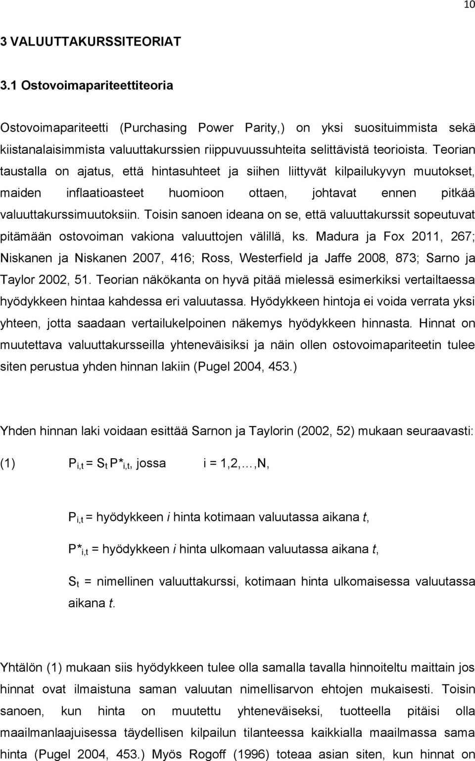 Teorian taustalla on ajatus, että hintasuhteet ja siihen liittyvät kilpailukyvyn muutokset, maiden inflaatioasteet huomioon ottaen, johtavat ennen pitkää valuuttakurssimuutoksiin.