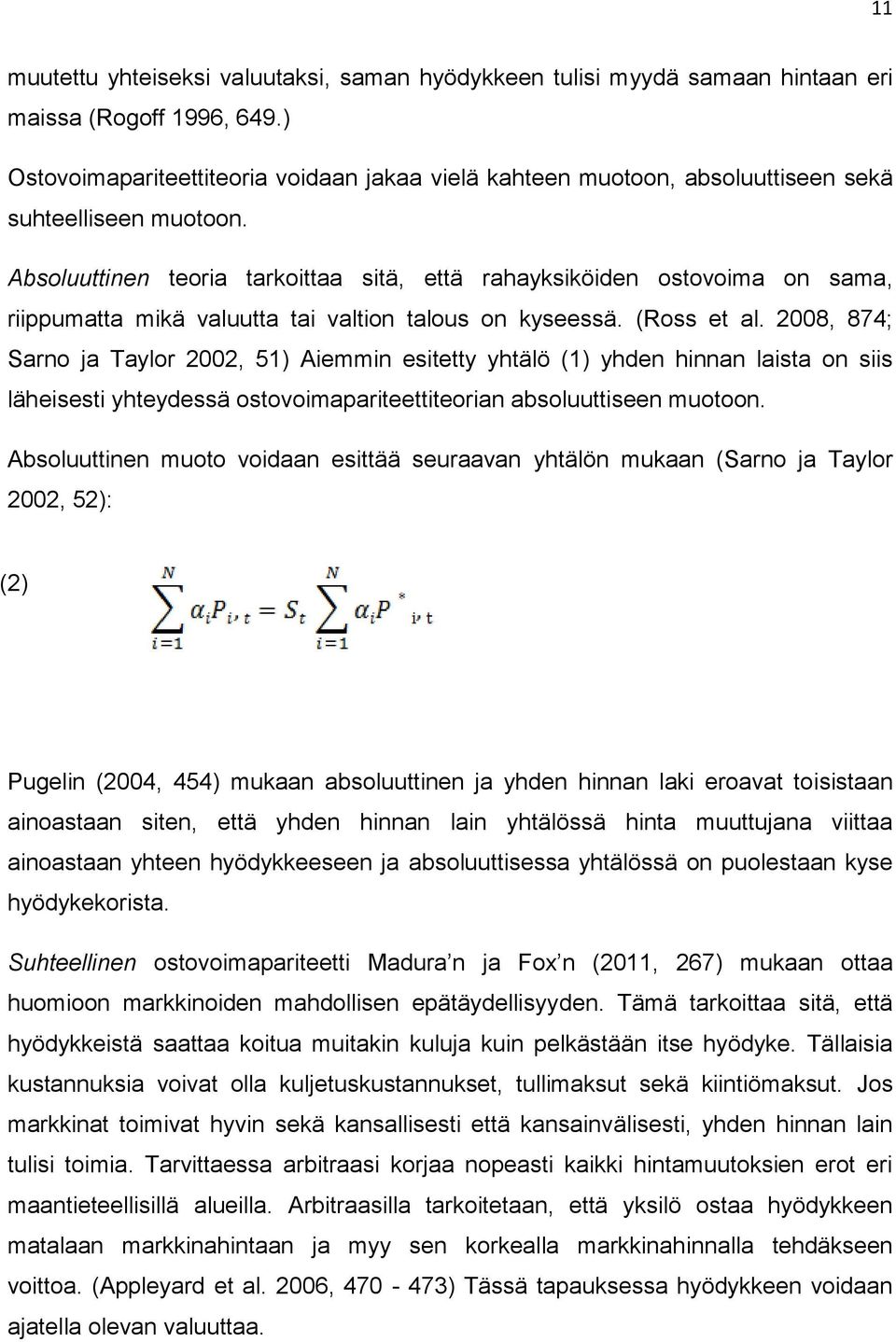 Absoluuttinen teoria tarkoittaa sitä, että rahayksiköiden ostovoima on sama, riippumatta mikä valuutta tai valtion talous on kyseessä. (Ross et al.