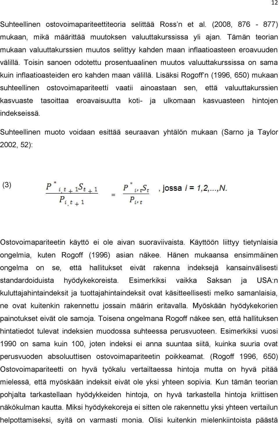 Toisin sanoen odotettu prosentuaalinen muutos valuuttakurssissa on sama kuin inflaatioasteiden ero kahden maan välillä.