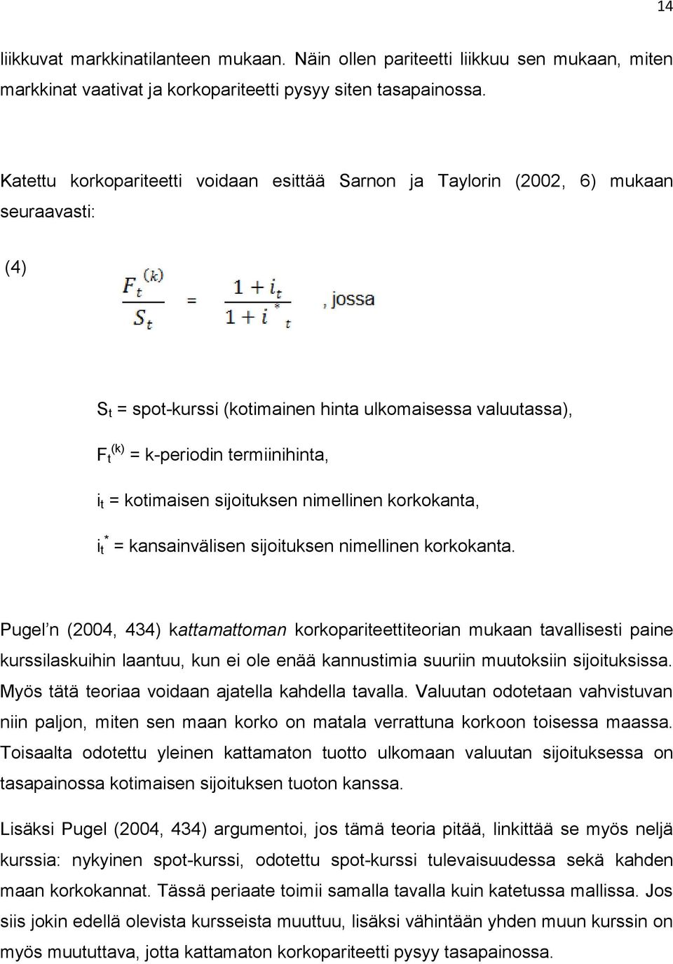 kotimaisen sijoituksen nimellinen korkokanta, i * t = kansainvälisen sijoituksen nimellinen korkokanta.