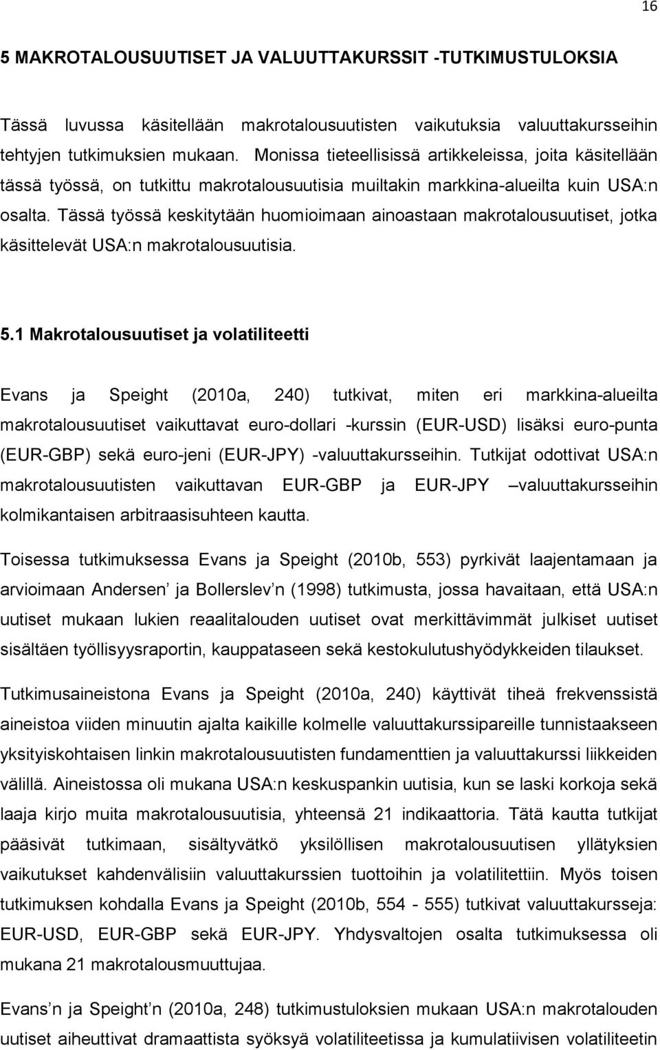 Tässä työssä keskitytään huomioimaan ainoastaan makrotalousuutiset, jotka käsittelevät USA:n makrotalousuutisia. 5.
