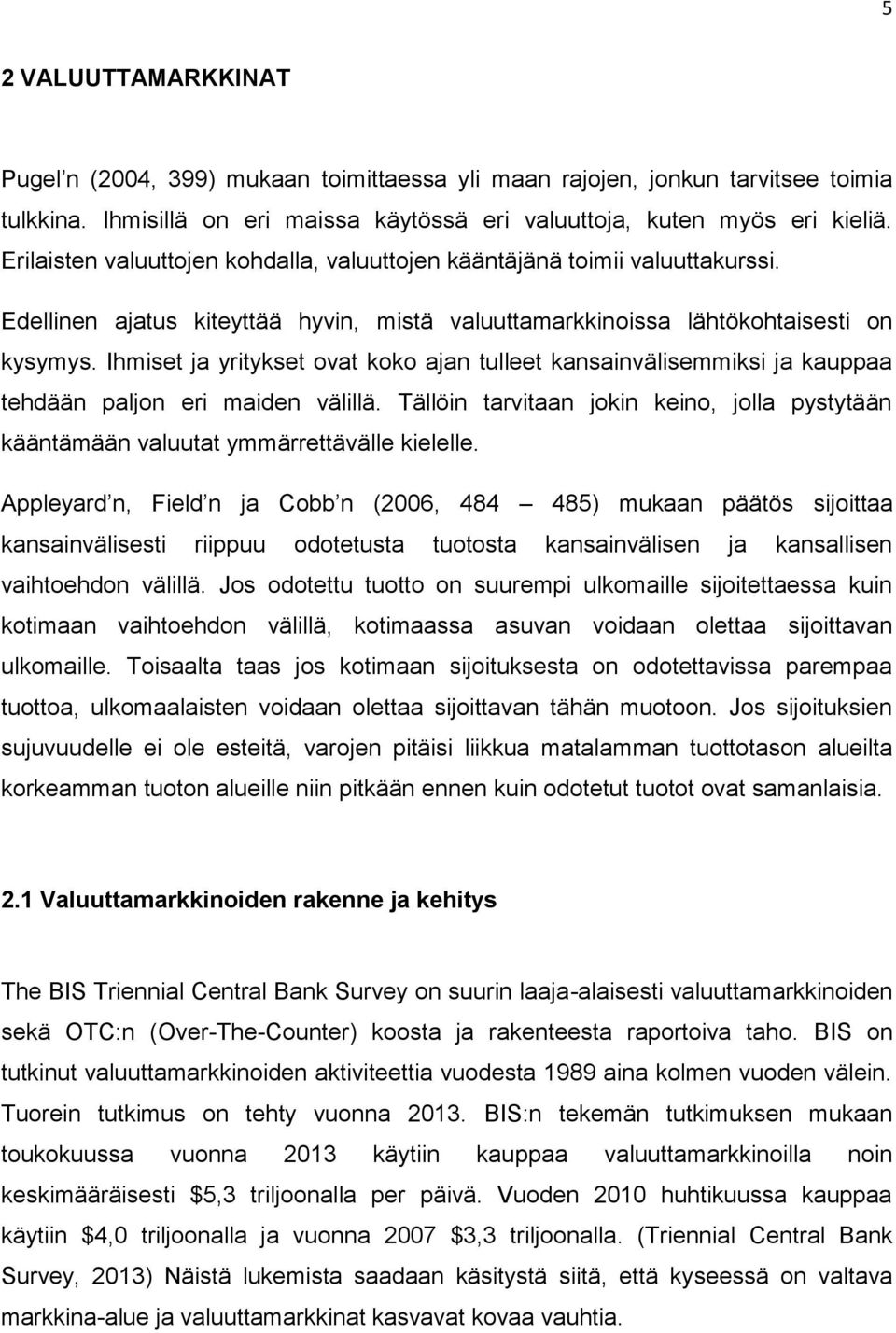 Ihmiset ja yritykset ovat koko ajan tulleet kansainvälisemmiksi ja kauppaa tehdään paljon eri maiden välillä.