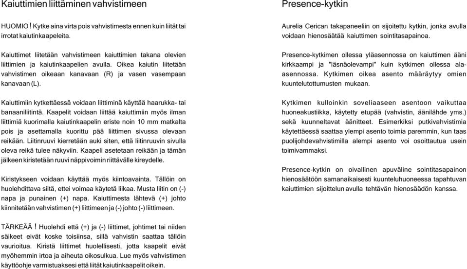 Kaiuttimiin kytkettäessä voidaan liittiminä käyttää haarukka- tai banaaniliitintä.