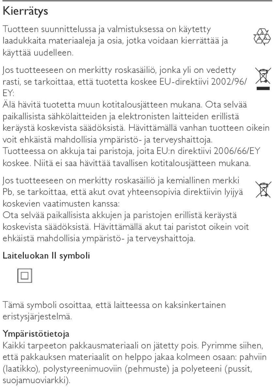 Ota selvää paikallisista sähkölaitteiden ja elektronisten laitteiden erillistä keräystä koskevista säädöksistä.