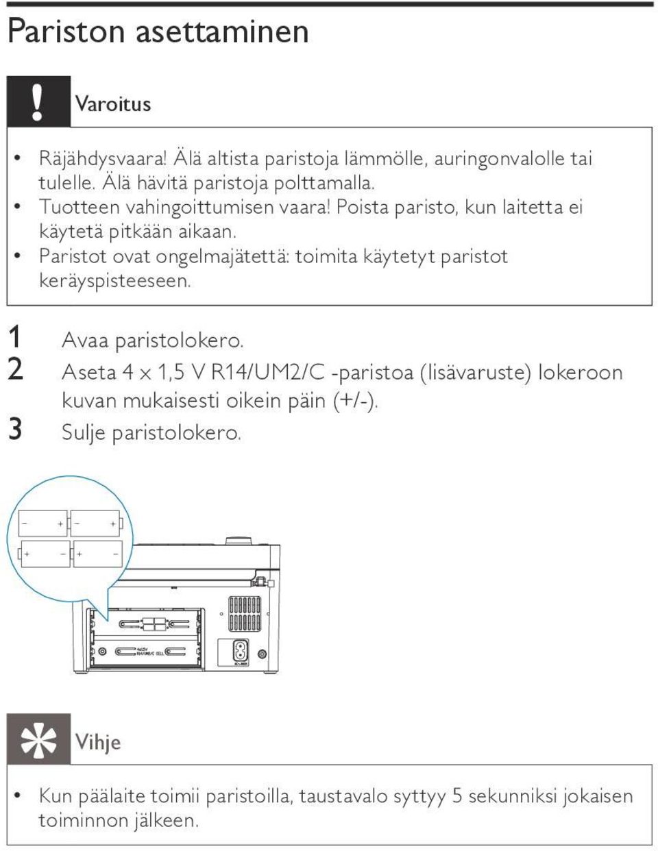 Paristot ovat ongelmajätettä: toimita käytetyt paristot keräyspisteeseen. 1 Avaa paristolokero.