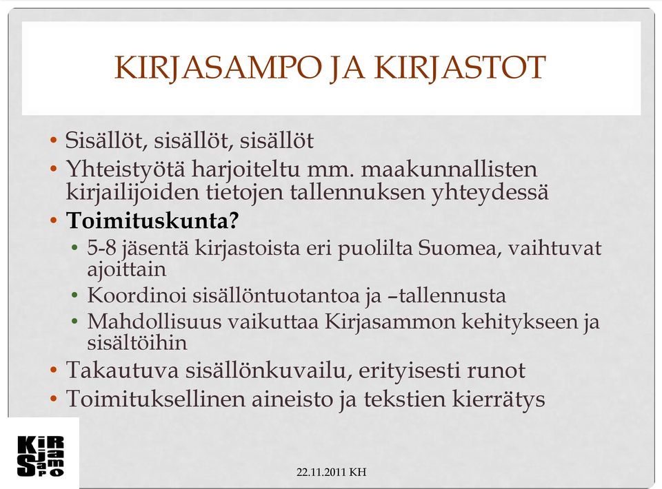 5-8 jäsentä kirjastoista eri puolilta Suomea, vaihtuvat ajoittain Koordinoi sisällöntuotantoa ja