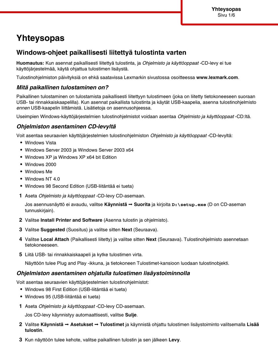 Paikallinn tulostaminn on tulostamista paikallissti liitttyyn tulostimn (joka on liittty titokonsn suoraan USB- tai rinnakkaiskaaplilla).