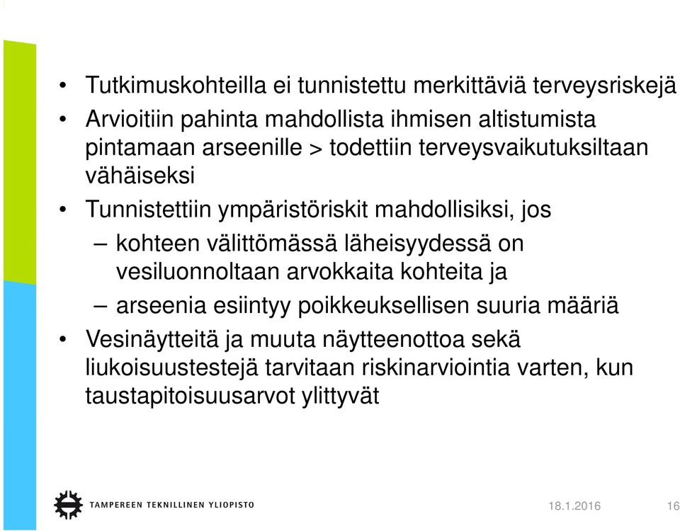 välittömässä läheisyydessä on vesiluonnoltaan arvokkaita kohteita ja arseenia esiintyy poikkeuksellisen suuria määriä