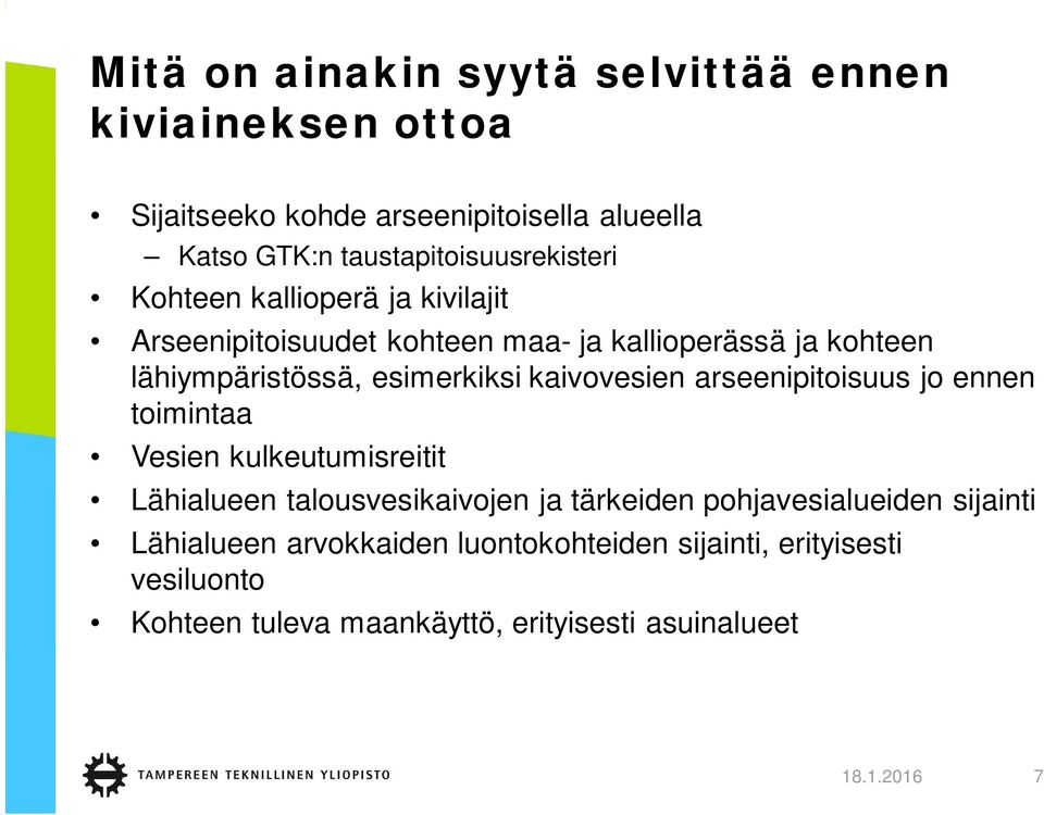 esimerkiksi kaivovesien arseenipitoisuus jo ennen toimintaa Vesien kulkeutumisreitit Lähialueen talousvesikaivojen ja tärkeiden