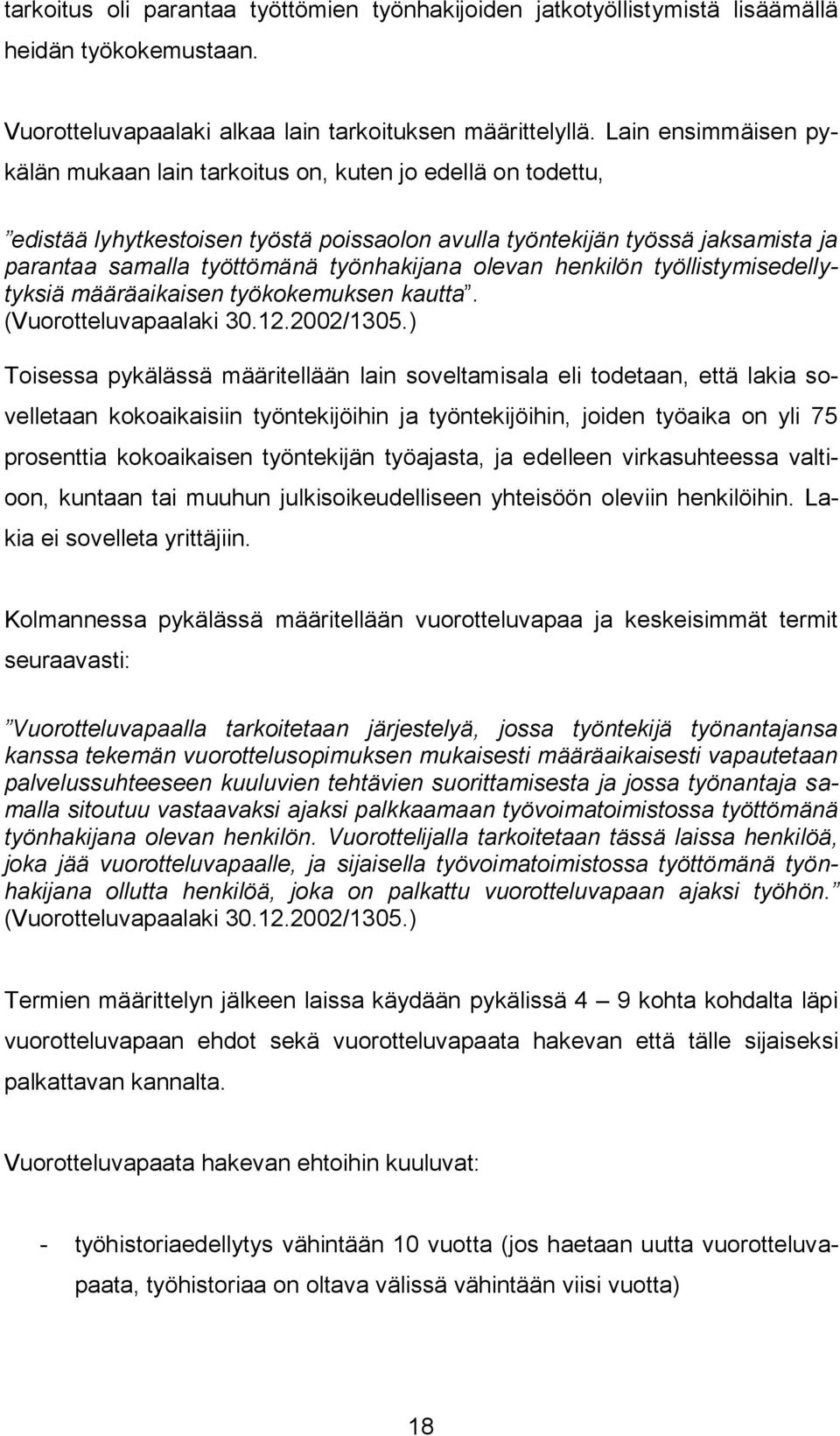 työnhakijana olevan henkilön työllistymisedellytyksiä määräaikaisen työkokemuksen kautta. (Vuorotteluvapaalaki 30.12.2002/1305.