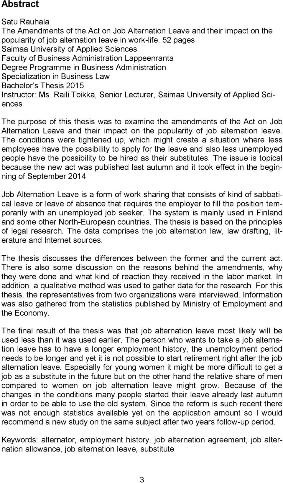 Raili Toikka, Senior Lecturer, Saimaa University of Applied Sciences The purpose of this thesis was to examine the amendments of the Act on Job Alternation Leave and their impact on the popularity of