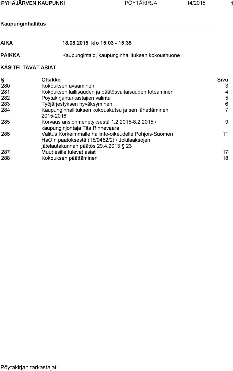 päätösvaltaisuuden toteaminen 4 282 Pöytäkirjantarkastajien valinta 5 283 Työjärjestyksen hyväksyminen 6 284 Kaupunginhallituksen kokouskutsu ja sen lähettäminen 7 2015-2016