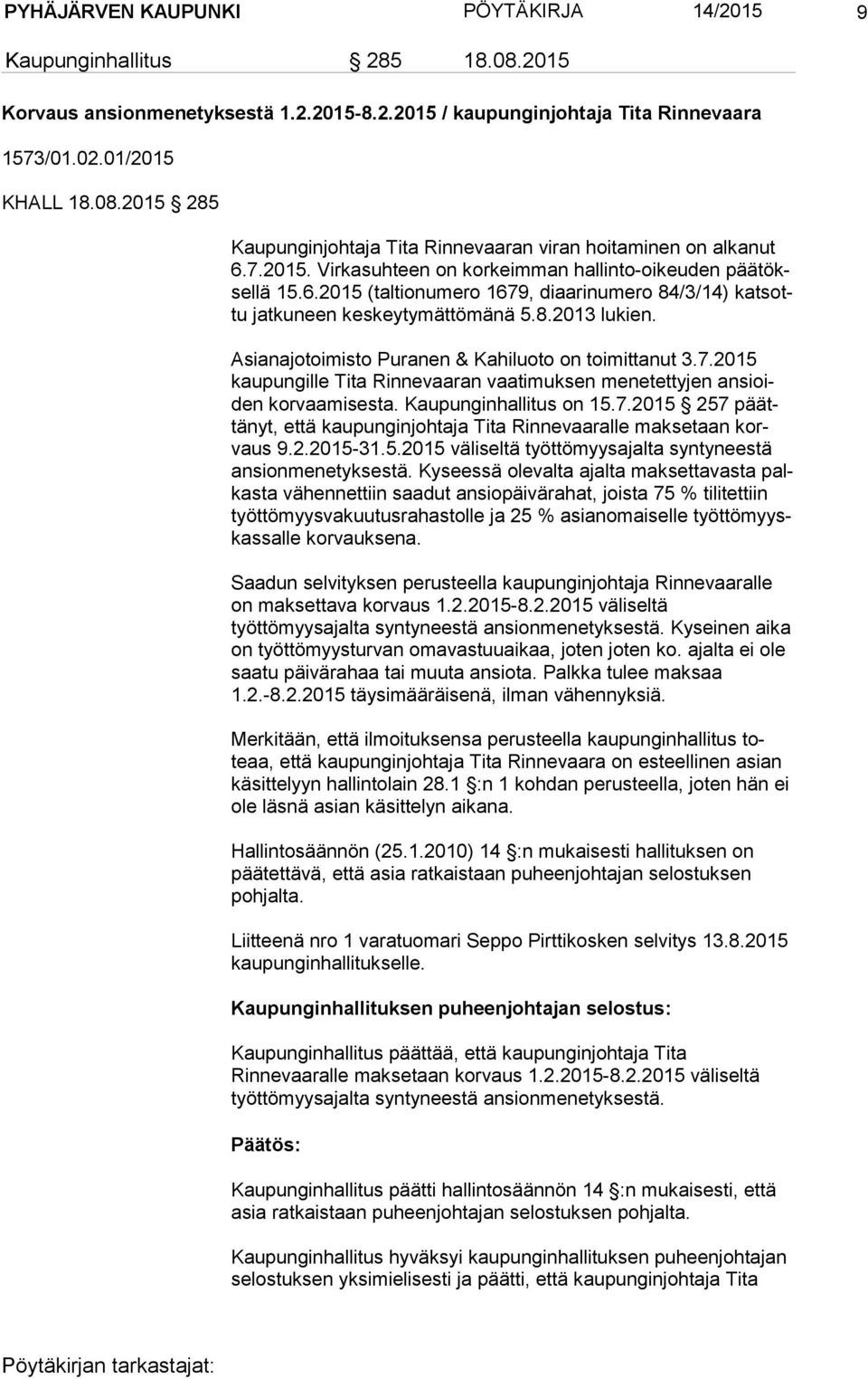 Asianajotoimisto Puranen & Kahiluoto on toimittanut 3.7.2015 kau pun gil le Tita Rinnevaaran vaatimuksen menetettyjen an sioiden korvaamisesta. Kaupunginhallitus on 15.7.2015 257 päättä nyt, että kaupunginjohtaja Tita Rinnevaaralle maksetaan korvaus 9.