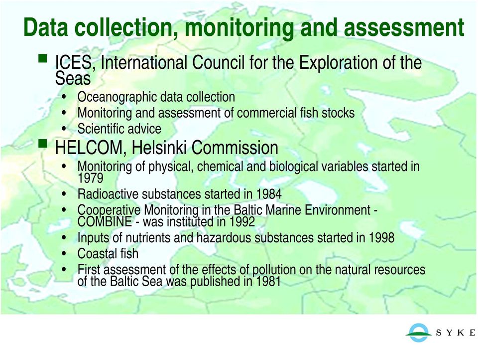 1979 Radioactive substances started in 1984 Cooperative Monitoring in the Baltic Marine Environment - COMBINE - was instituted in 1992 Inputs of nutrients