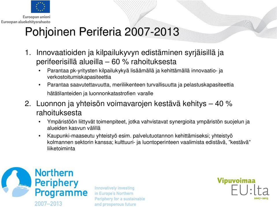 verkostoitumiskapasiteettia Parantaa saavutettavuutta, meriliikenteen turvallisuutta ja pelastuskapasiteettia hätätilanteiden ja luonnonkatastrofien varalle 2.