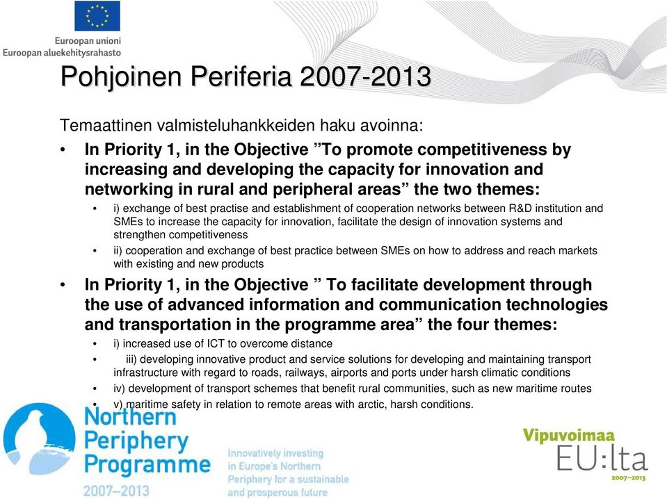 innovation, facilitate the design of innovation systems and strengthen competitiveness ii) cooperation and exchange of best practice between SMEs on how to address and reach markets with existing and