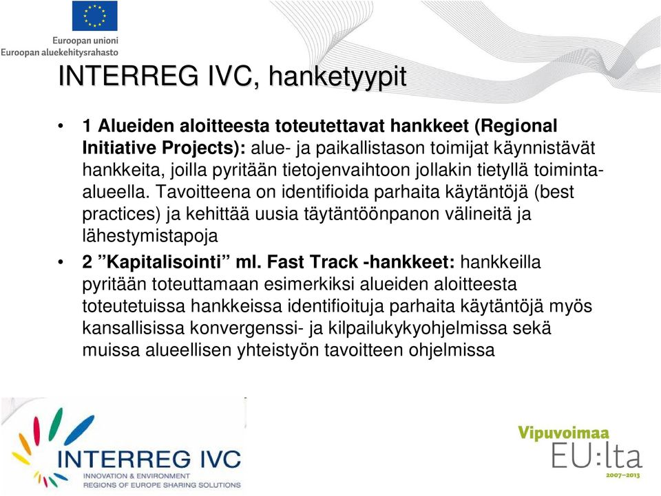 Tavoitteena on identifioida parhaita käytäntöjä (best practices) ja kehittää uusia täytäntöönpanon välineitä ja lähestymistapoja 2 Kapitalisointi ml.