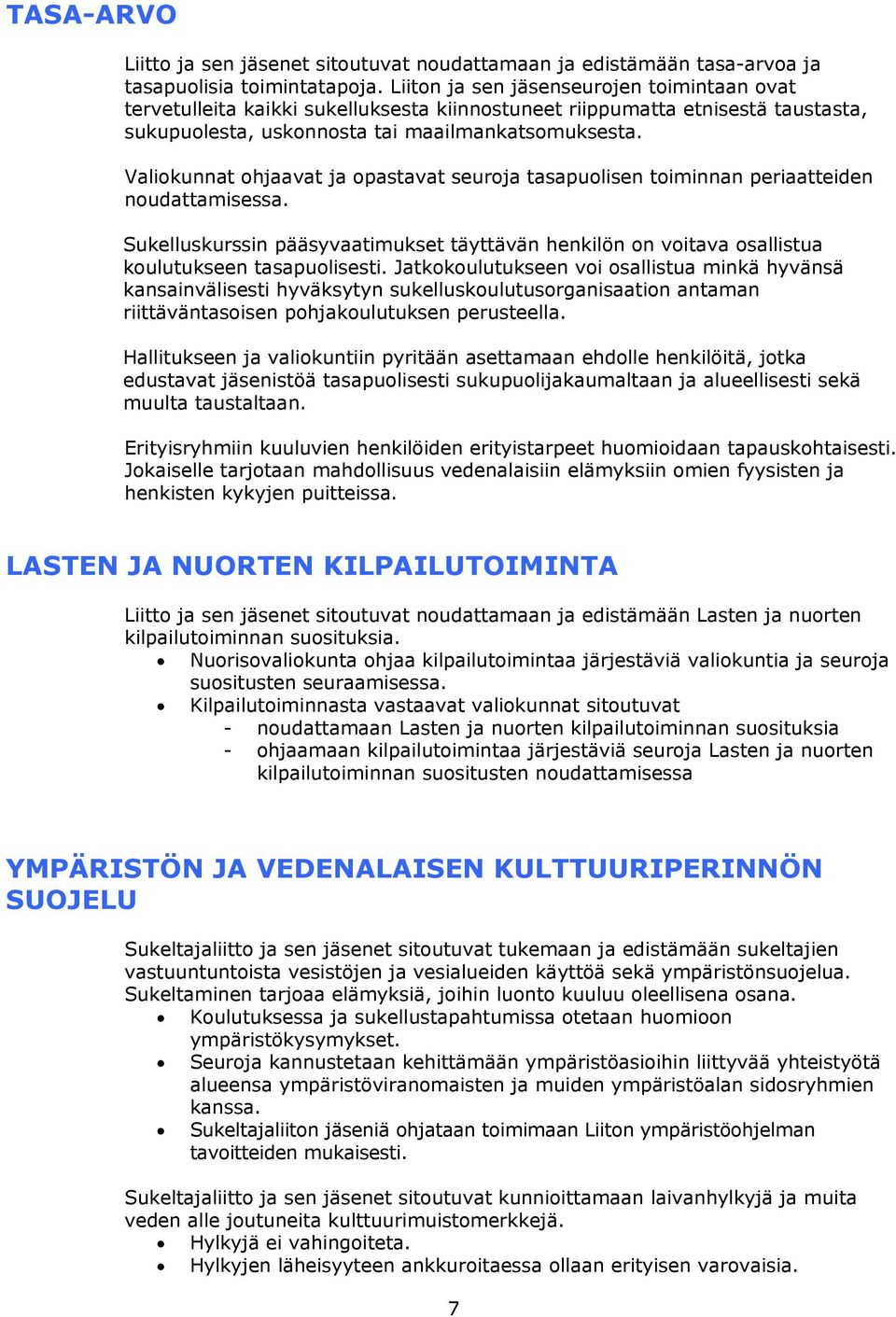 Valiokunnat ohjaavat ja opastavat seuroja tasapuolisen toiminnan periaatteiden noudattamisessa. Sukelluskurssin pääsyvaatimukset täyttävän henkilön on voitava osallistua koulutukseen tasapuolisesti.