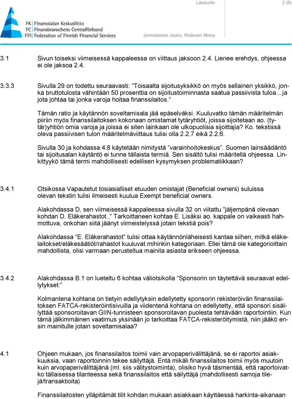 3.3 Sivulla 29 on todettu seuraavasti: Toisaalta sijoitusyksikkö on myös sellainen yksikkö, jonka bruttotulosta vähintään 50 prosenttia on sijoitustoiminnasta saatua passiivista tuloa ja jota johtaa