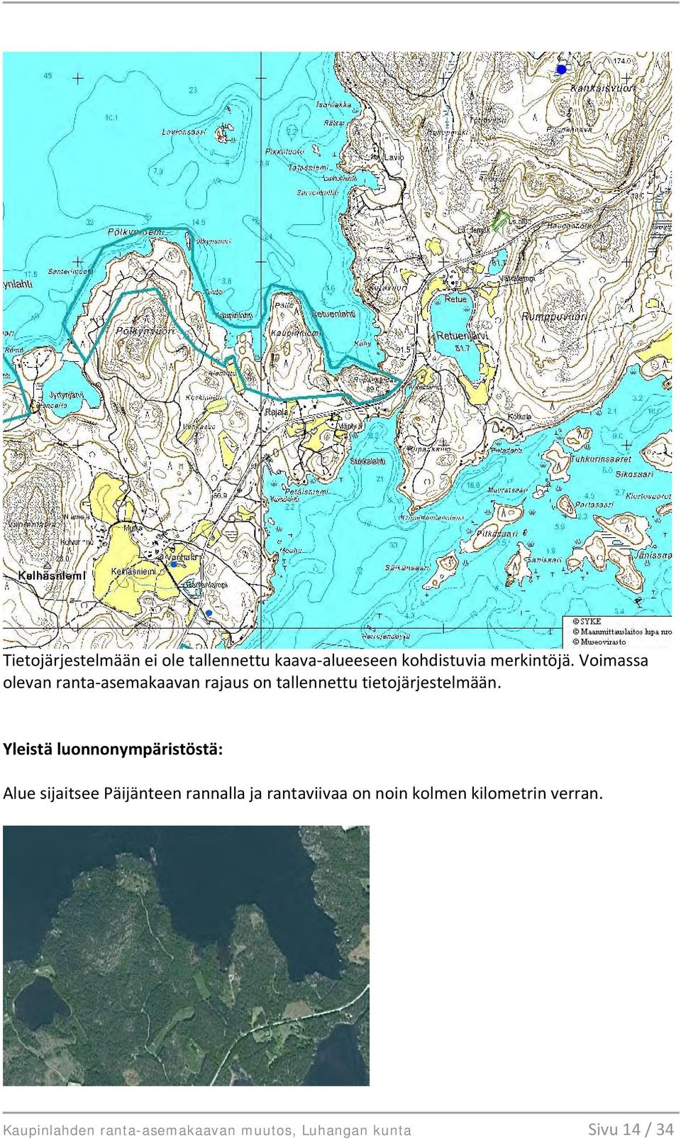 Yleistä luonnonympäristöstä: Alue sijaitsee Päijänteen rannalla ja rantaviivaa on