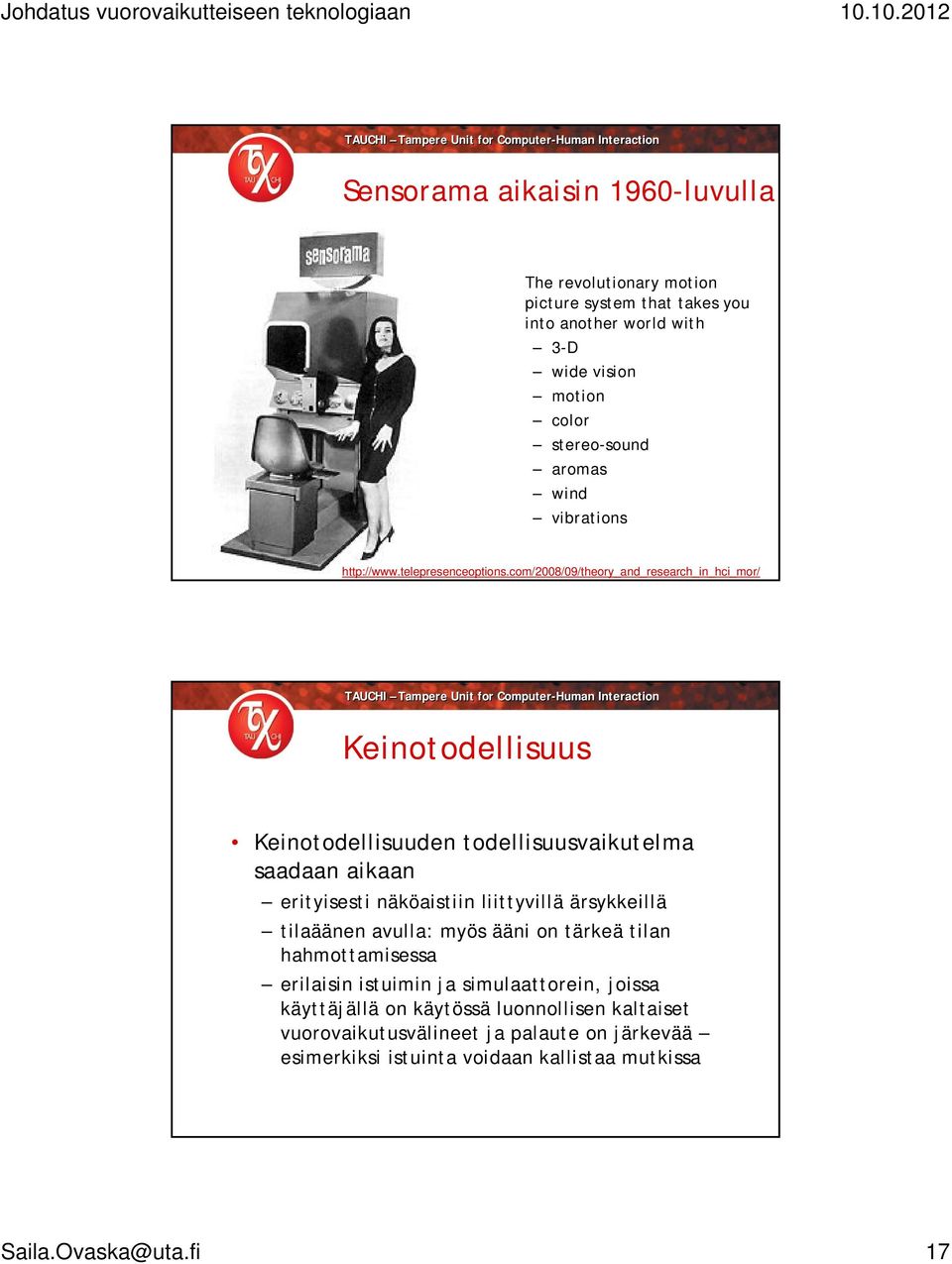 com/2008/09/theory_and_research_in_hci_mor/ Keinotodellisuus Keinotodellisuuden todellisuusvaikutelma saadaan aikaan erityisesti näköaistiin liittyvillä