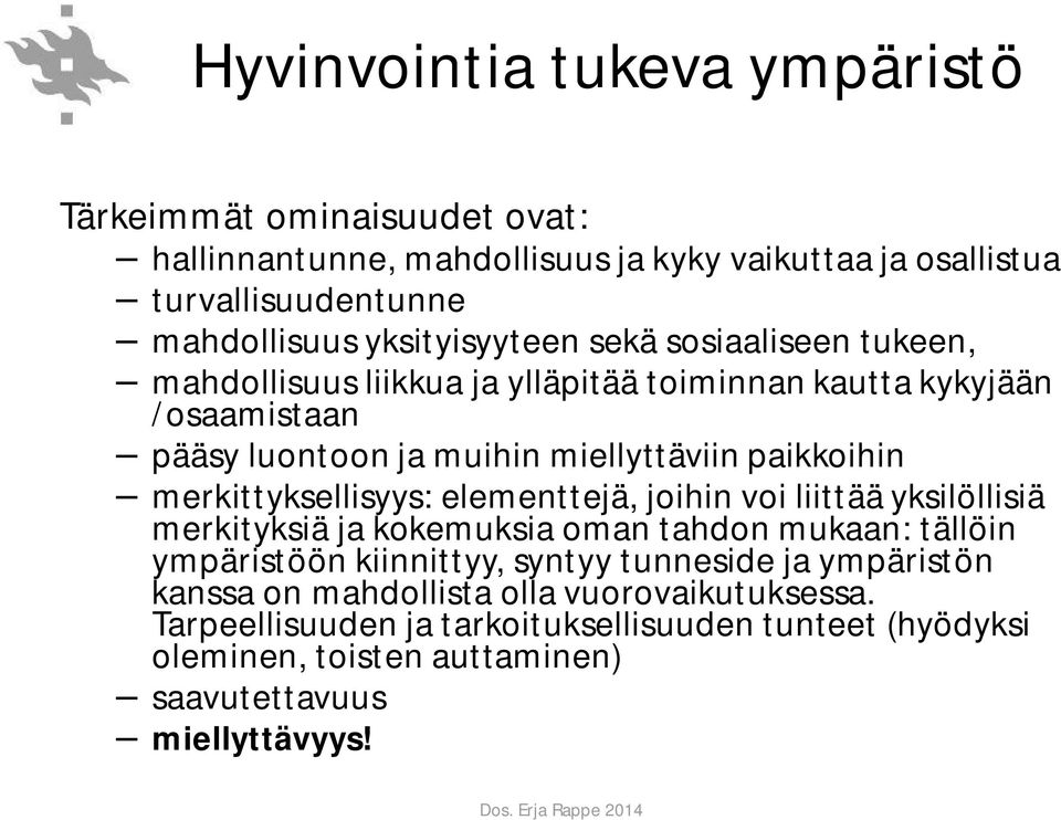 merkittyksellisyys: elementtejä, joihin voi liittää yksilöllisiä merkityksiä ja kokemuksia oman tahdon mukaan: tällöin ympäristöön kiinnittyy, syntyy tunneside ja