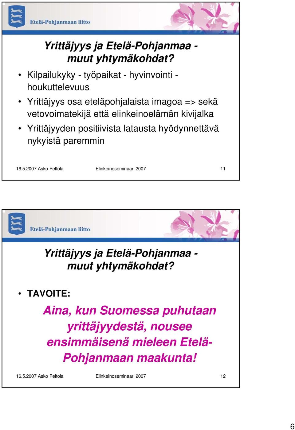 elinkeinoelämän kivijalka Yrittäjyyden positiivista latausta hyödynnettävä nykyistä paremmin 16.5.