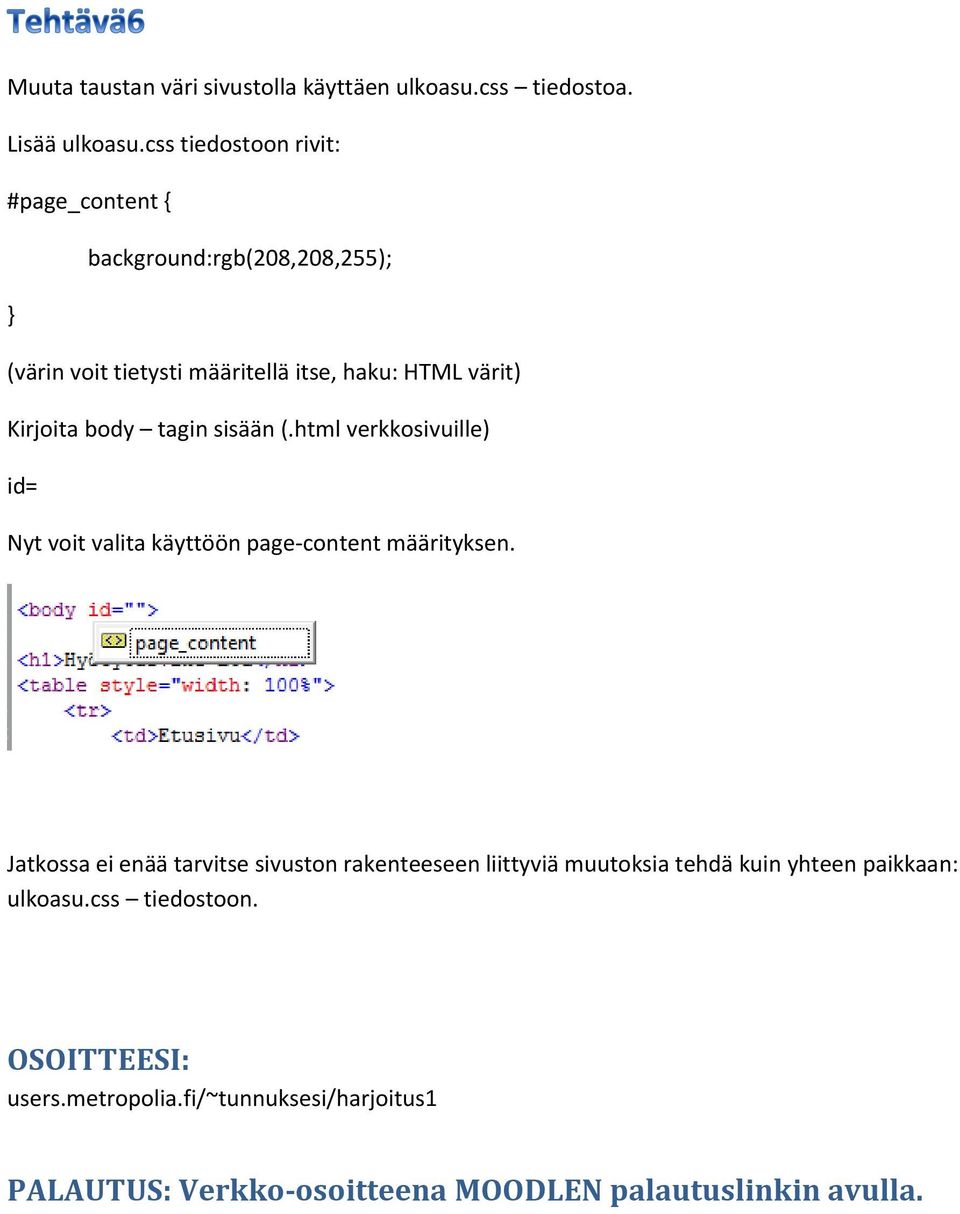 body tagin sisään (.html verkkosivuille) id= Nyt voit valita käyttöön page-content määrityksen.