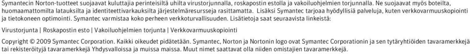 Lisäksi Symantec tarjoaa hyödyllisiä palveluja, kuten verkkovarmuuskopiointi ja tietokoneen optimointi. Symantec varmistaa koko perheen verkkoturvallisuuden.