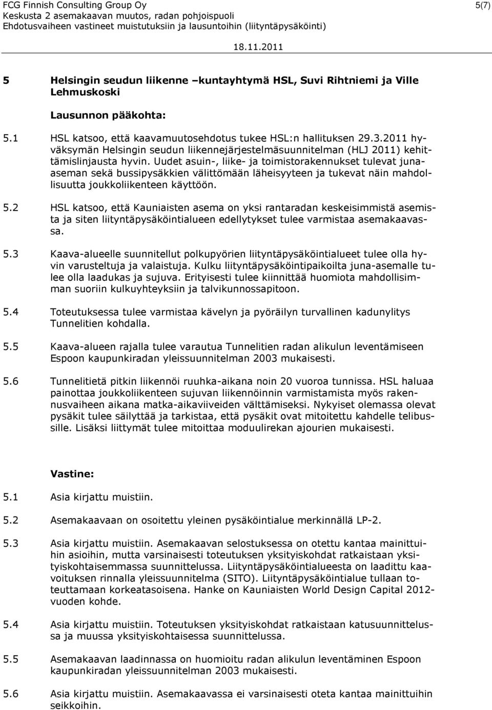 Uudet asuin-, liike- ja toimistorakennukset tulevat junaaseman sekä bussipysäkkien välittömään läheisyyteen ja tukevat näin mahdollisuutta joukkoliikenteen käyttöön. 5.