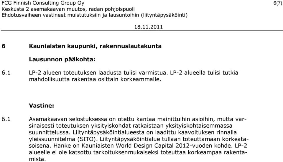 1 Asemakaavan selostuksessa on otettu kantaa mainittuihin asioihin, mutta varsinaisesti toteutuksen yksityiskohdat ratkaistaan yksityiskohtaisemmassa suunnittelussa.