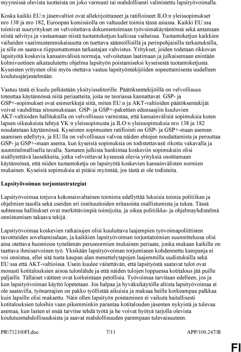 Kaikki EU:ssa toimivat suuryritykset on velvoitettava dokumentoimaan työvoimakäytäntönsä sekä antamaan niistä selvitys ja vastaamaan niistä tuotantoketjun kaikissa vaiheissa.